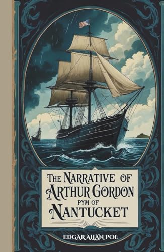 The Narrative of Arthur Gordon Pym of Nantucket: The 1838 Literary Classic