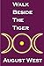 Walk Beside The Tiger