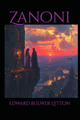 Zanoni: A Tale of Immortality, Forbidden Love, and Occult Secrets