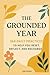 The Grounded Year: 365 Dail...