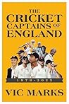 The Cricket Captains of England 1979 - 2025 The Cricket Captains of England 1979 - 2025