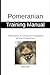 Pomeranian Training Manual - From Basics to Advanced Training... by Maria Allen
