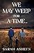 We May Weep for a Time... by Sarah Ashlyn
