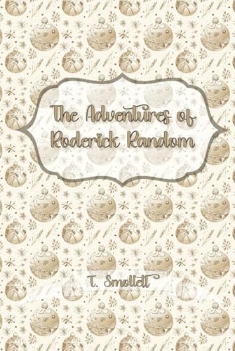 The Adventures of Roderick Random: A Classic Picaresque Novel of Adventure and Satire: Christmas Gift Edition