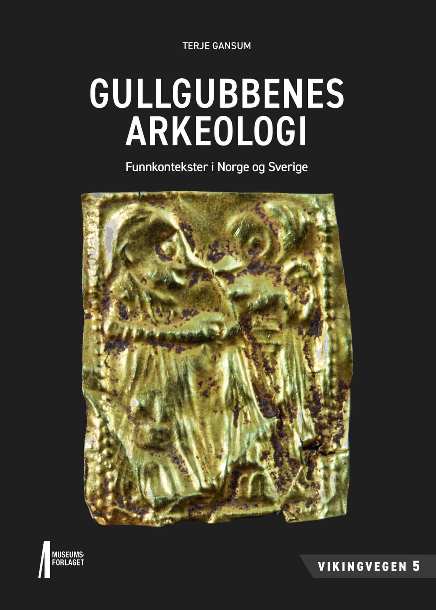 Gullgubbenes Arkeologi. Funnkontekster i Norge og Sverige