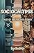 Sociocalypse: Tales of a Re...