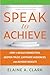 Speak to Achieve: How to Bu...