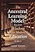 The Ancestral Learning Model by Jamie Watts