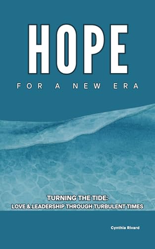 Hope for a New Era: Turning the Tide, Love and Leadership Through Turbulent Times (Kindle Edition)