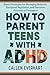 How to Parent Teens with AD...