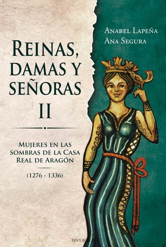 REINAS, DAMAS Y SEÑORAS II: Mujeres en las sobras de la Casa Real de Aragón 1276-1336 (Paperback)