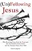 (Un)Following Jesus : Why R...