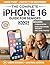 The Complete iPhone 16 Guide For Seniors by Wesley Grant