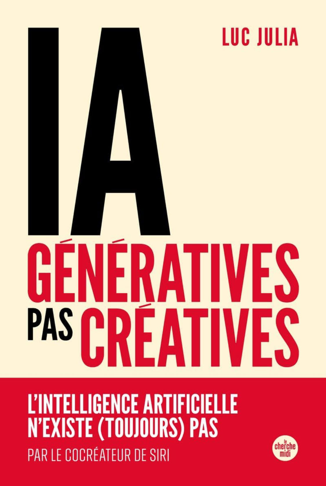 IA génératives, pas créatives. L'intelligence artificielle n'existe (toujours) pas (French Edition)