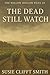 The Dead Still Watch by Susie Clifft Smith