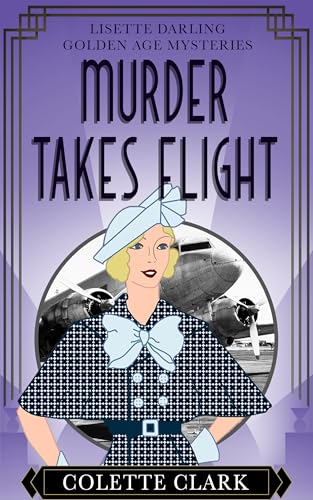 Murder Takes Flight: A 1930s Historical Mystery (Lisette Darling Golden Age Mysteries Book 5)