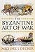 The Byzantine Art of War by Michael J. Decker