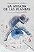 La mirada de las plantas by Edmundo Paz Soldán La mirada de las plantas by Edmundo Paz Soldán