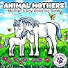 Animal Mothers Coloring Book for Kids: A Sweet Mother’s Day Gift Featuring 25 Adorable Mom and Baby Animal Scenes | Cute and Heartwarming Moments to Color (8.5” x 8.5”)
