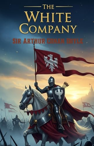 The White Company: A Timeless Tale of Chivalry, Courage, and Adventure in Medieval England