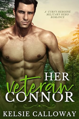 Her Veteran: Connor: A Curvy Heroine Military Hero Romance (Falling For The Mountain Man Book 3)