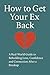 How to Get Your Ex Back: A ...