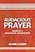 Audacious Prayer: Tales of ...