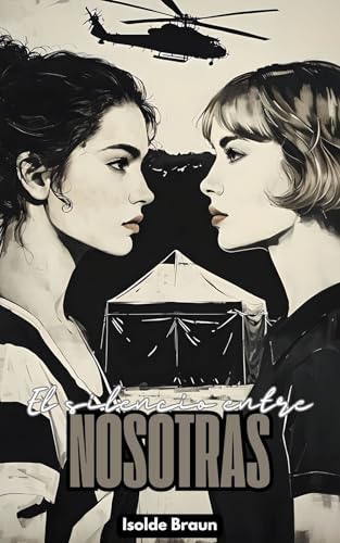 El silencio entre nosotras: Una historia de amor, pérdida y reencuentro en medio del caos (Spanish Edition)