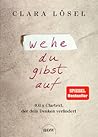 Wehe du gibst auf