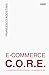 E-COMMERCE C.O.R.E.: Il Framework per far crescere il tuo Business Online (Italian Edition)
