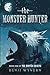 The Monster Hunter: Book One of the Hunter Archive (The Hunter Archive, 1)
