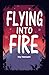 Flying into Fire by Ivy June Hansen