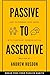 Passive to Assertive: How to Express Your Needs With Confident Communication