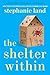 The Shelter Within by Stephanie  Land