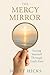 The Mercy Mirror by Scott Hicks
