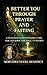 A Better You Through Prayer And Fasting by Mercedez Lucke-Benedict