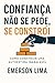 Confiança Não Se Pede, Se C...
