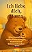 Ich liebe dich Mama: Eine G...