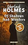 Sherlock Holmes - Of Shadows and Wonders: 3 New Original Long Stories of the Famous Detective in Victorian London