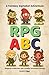 RPG ABC: A Fantasy Alphabet Adventure - Magical Creatures, Epic Quests, and Brave Heroes
