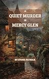A Quiet Murder in Mercy Glen (Mercy Glen series, #1) A Quiet Murder in Mercy Glen (Mercy Glen series, #1)