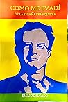 Como me evadí de la España Franquista by Emilio R. Delgado