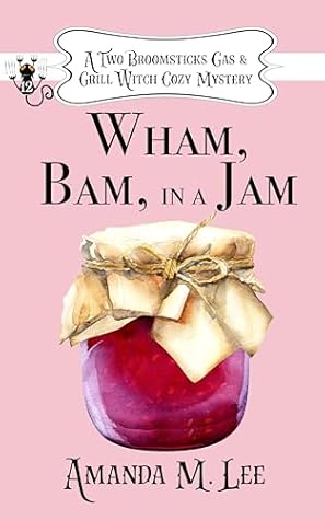 Wham, Bam, In a Jam (Two Broomsticks Gas & Grill Witch, #12)