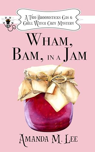 Wham, Bam, In a Jam (Two Broomsticks Gas & Grill Witch, #12)