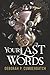 Your last words