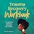 Trauma Recovery Workbook: A...