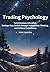 Trading Psychology: Turn Emotions into Allies, Reshape Your Beliefs through Probabilistic Thinking, and Achieve Consistency