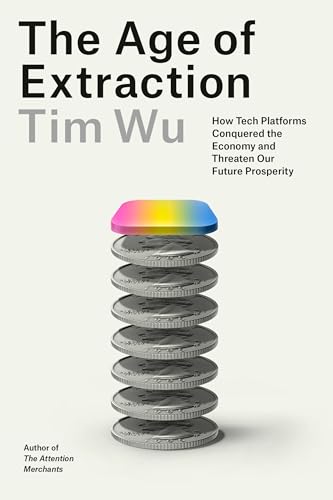 The Age of Extraction: How Tech Platforms Conquered the Economy and Threaten Our Future Prosperity (Hardcover)