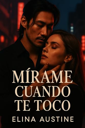 Mírame cuando te toco: Entre Tokio, el peligro… y sus labios. (Spanish Edition)