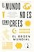 El mundo no es como crees: Cómo nuestro mundo y nuestra vida están plagados de falsas creencias / The World Is Not as You Think (Spanish Edition)